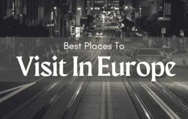 Best Places To Visit In Europe