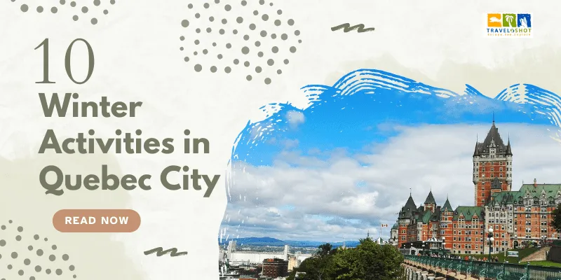 10 Winter Activities in Quebec City That Are Fun and Exciting