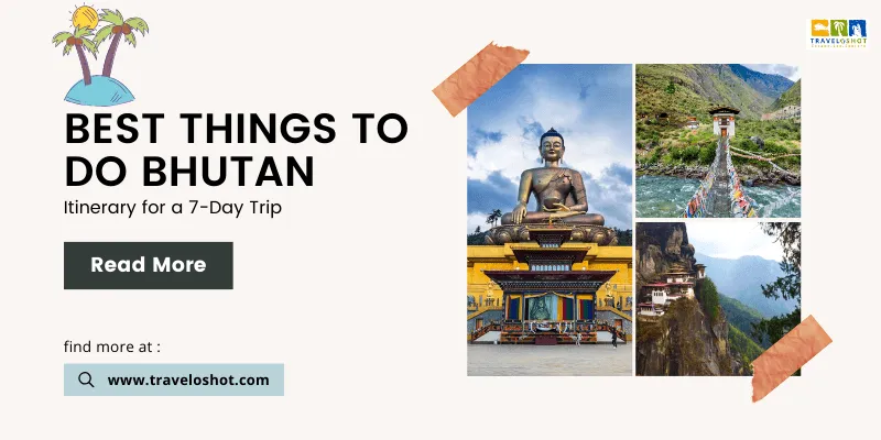 Best Things To Do in Bhutan – Itinerary for a 7-Day Trip