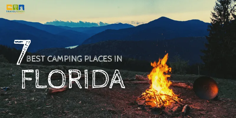 7 Best Camping Places in Florida That You Must Visit