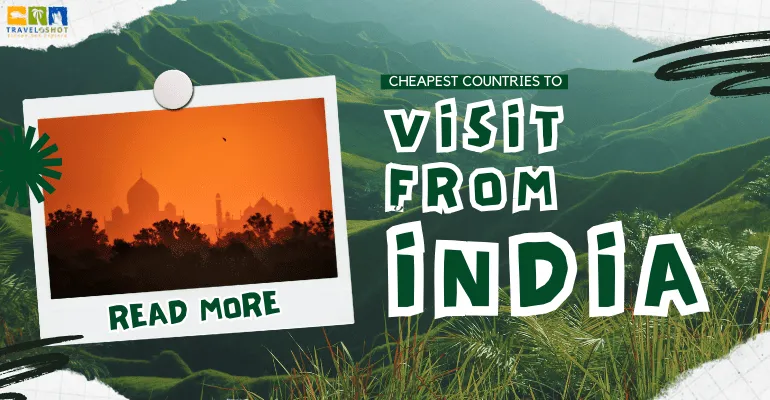 Cheapest countries to visit from India