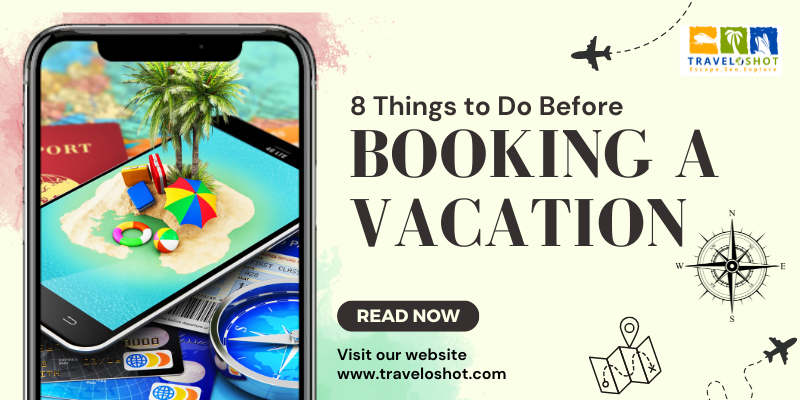 8 Things to Do Before Booking a Vacation in 2024
