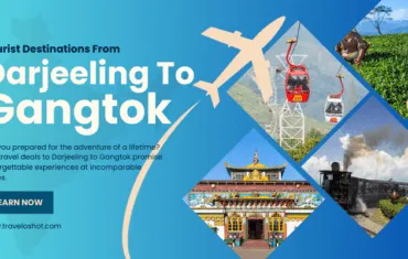 Tourist Destinations From Darjeeling to Gangtok