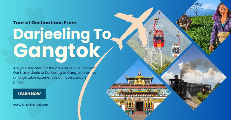 Tourist Destinations From Darjeeling to Gangtok