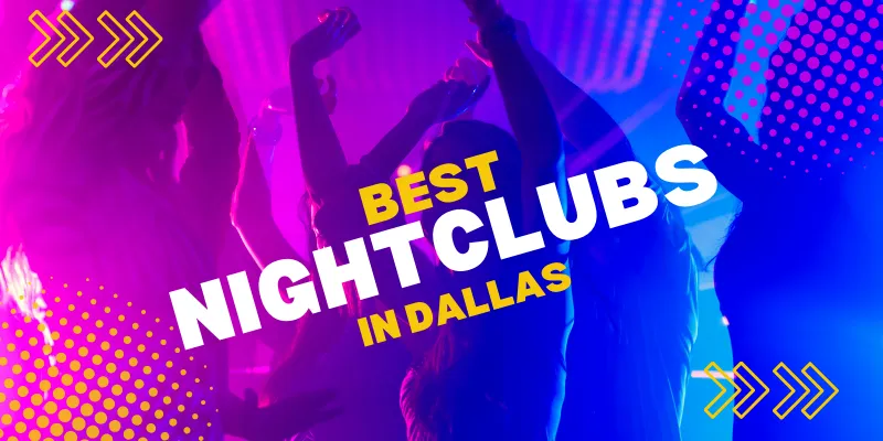 The Top 5 Best Nightclubs in Dallas for a Fun-filled Travel
