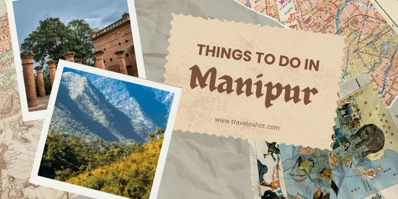 Top Places to Visit & Things to Do in Manipur