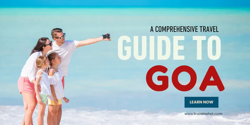 A Comprehensive Travel Guide to Goa for First-Time Tourists