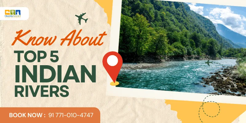 Everything You Need To Know About top 5 Indian Rivers