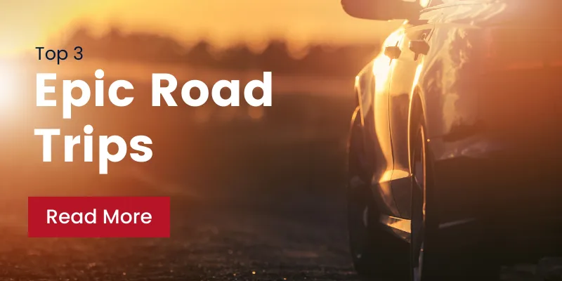 Top 3 Epic Road Trips You Must Experience During Your Lifetime