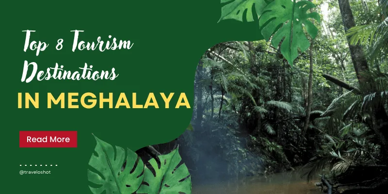 Top 8 Tourism Destinations In Meghalaya That You Must Visit